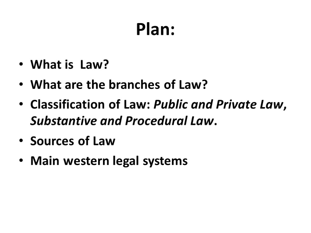 Plan: What is Law? What are the branches of Law? Classification of Law: Public